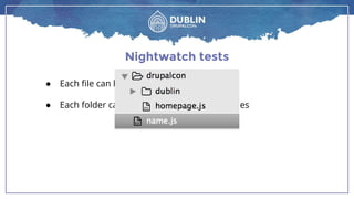Nightwatch tests
● Each file can have multiple tests
● Each folder can have multiple folders and files
 