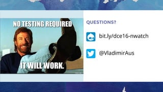 QUESTIONS?
bit.ly/dce16-nwatch
@VladimirAus
 