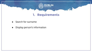 1. Requirements
● Search for surname
● Display person’s information
 