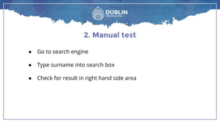 2. Manual test
● Go to search engine
● Type surname into search box
● Check for result in right hand side area
 