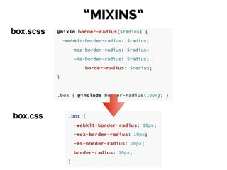 “MIXINS”
box.scss
box.css
 