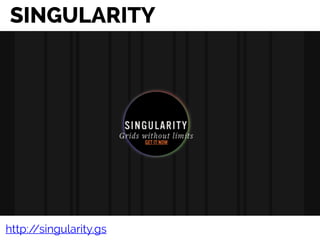 SINGULARITY
http://singularity.gs
 