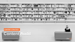CONTENT STRATEGY
Content Audit
 
