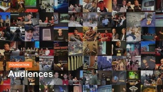 FOUNDATION
Audiences
 