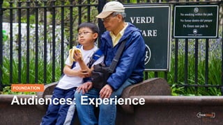 FOUNDATION
Audiences: Experience
 