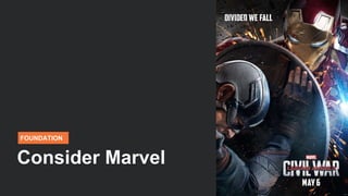 FOUNDATION
Consider Marvel
 