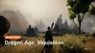 ORGANIZATION
Dragon Age: Inquisition
 