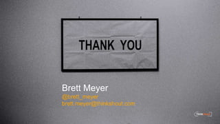 Brett Meyer
@brett_meyer
brett.meyer@thinkshout.com
 