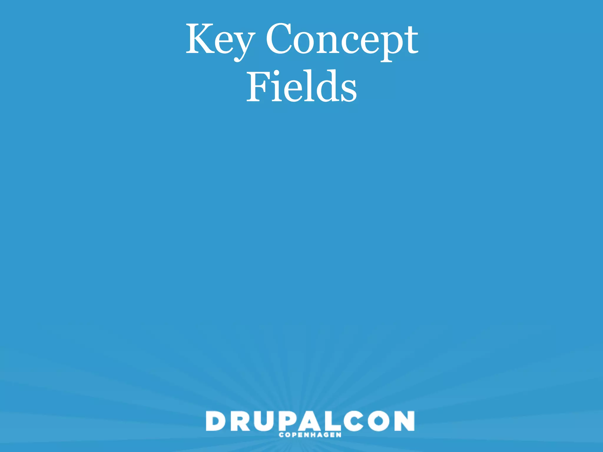 Key Concept
   Fields
 