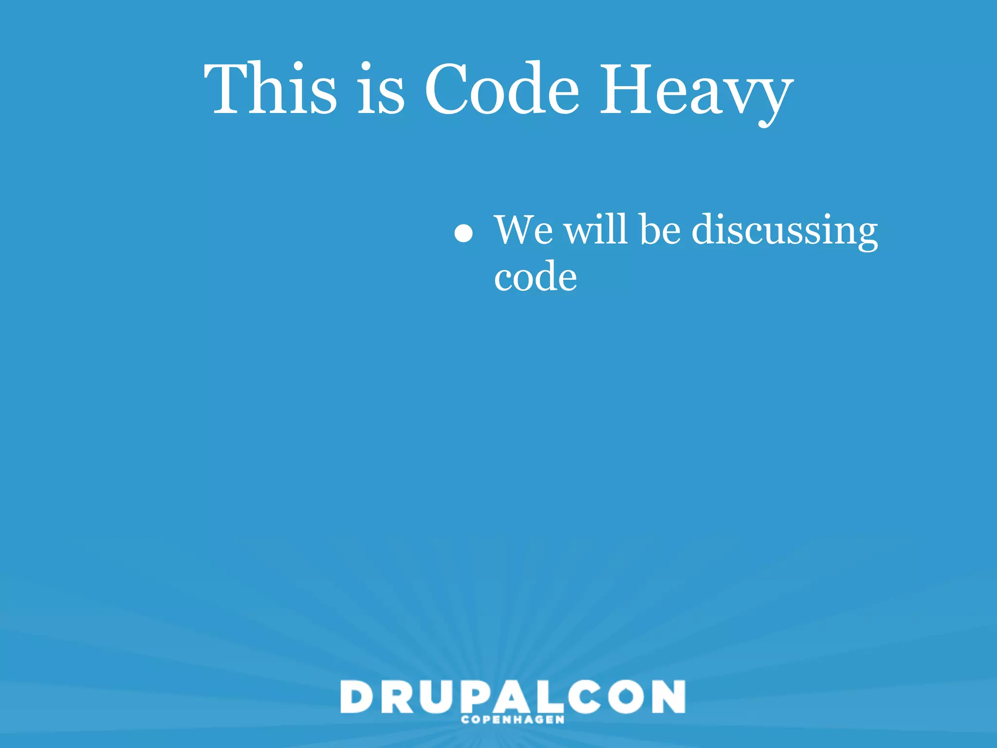 This is Code Heavy

       • We will be discussing
         code
 