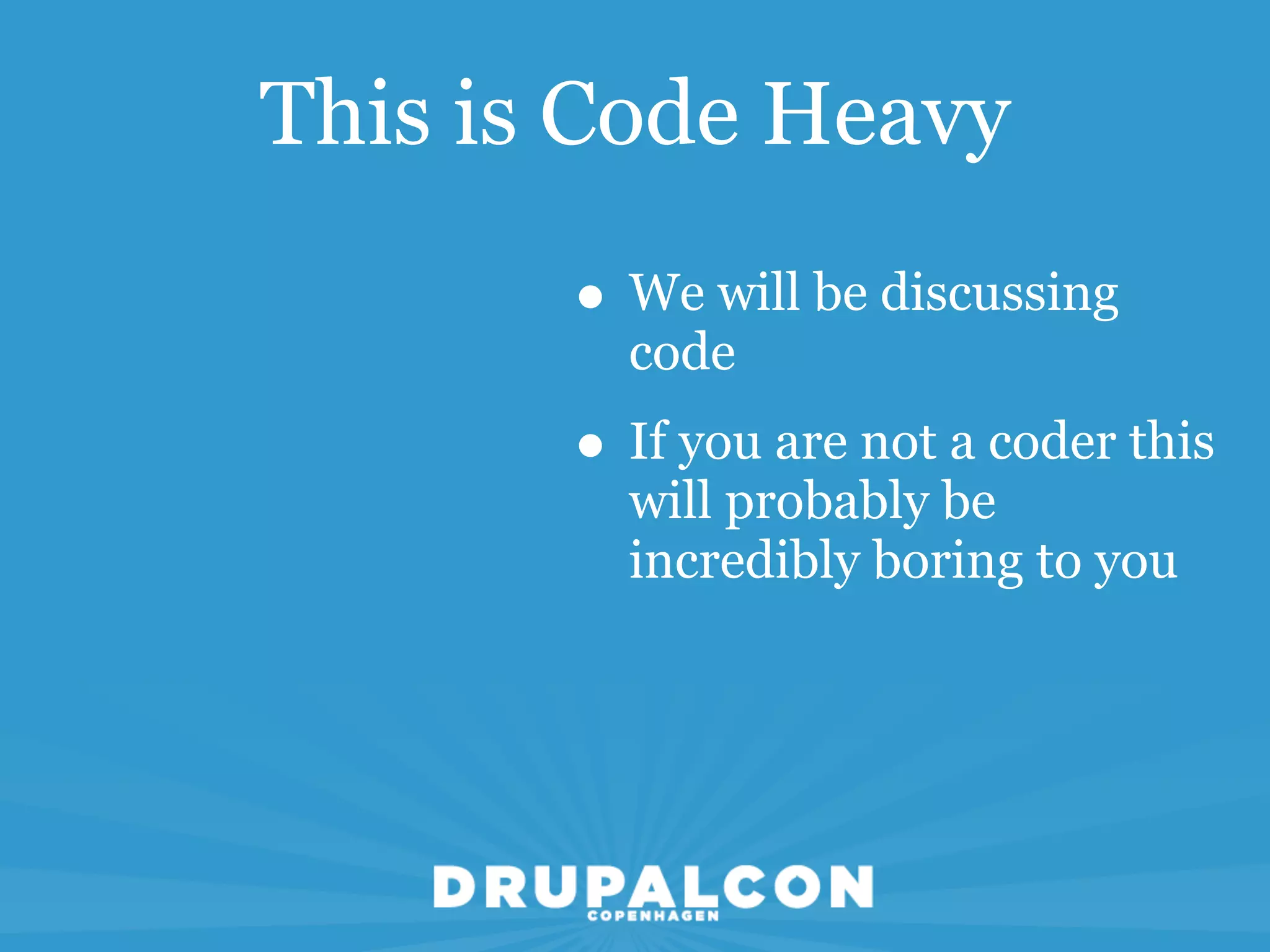 This is Code Heavy

       • We will be discussing
         code
       • If you are not a coder this
         will probably be
         incredibly boring to you
 