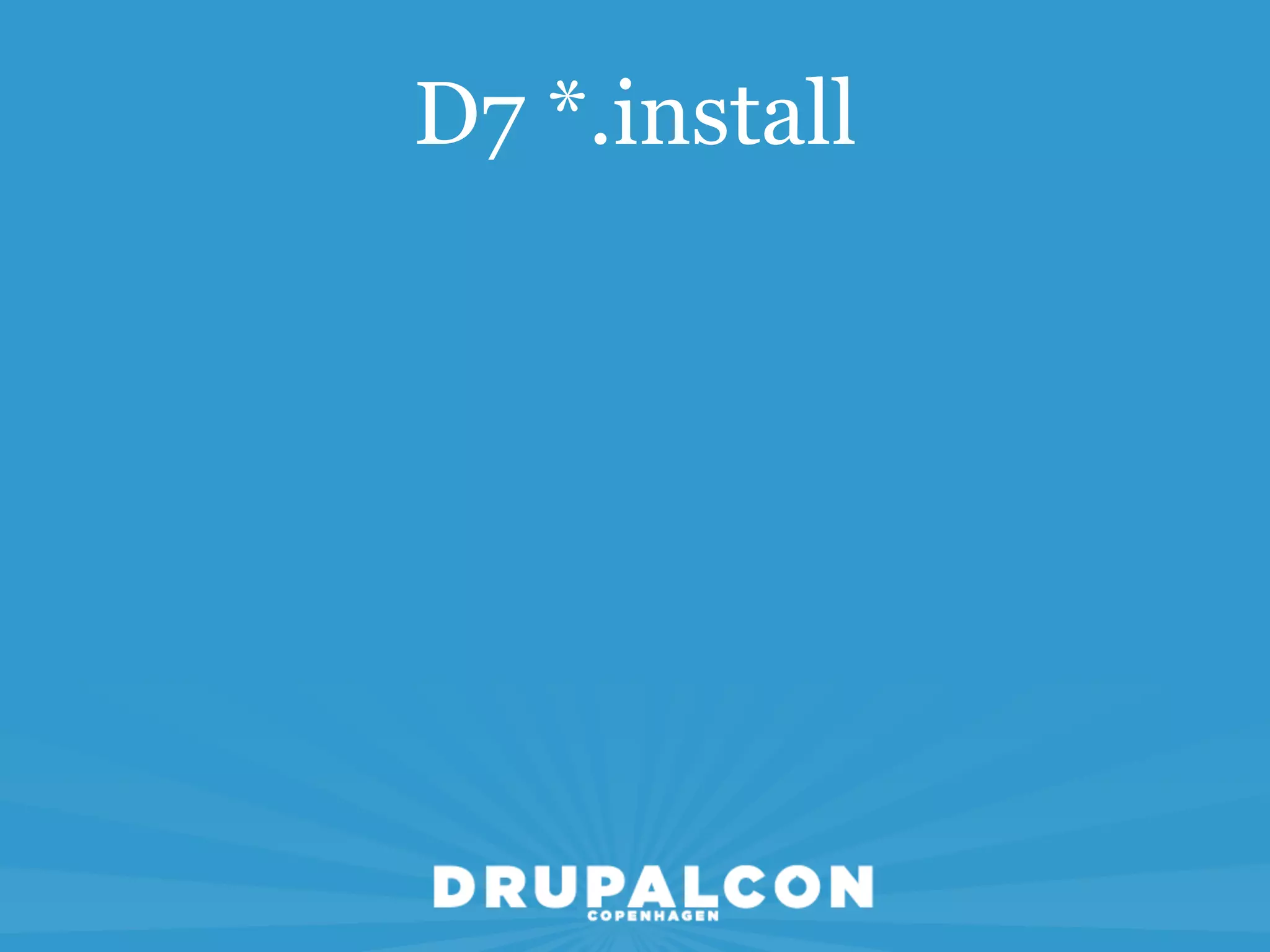D7 *.install
 