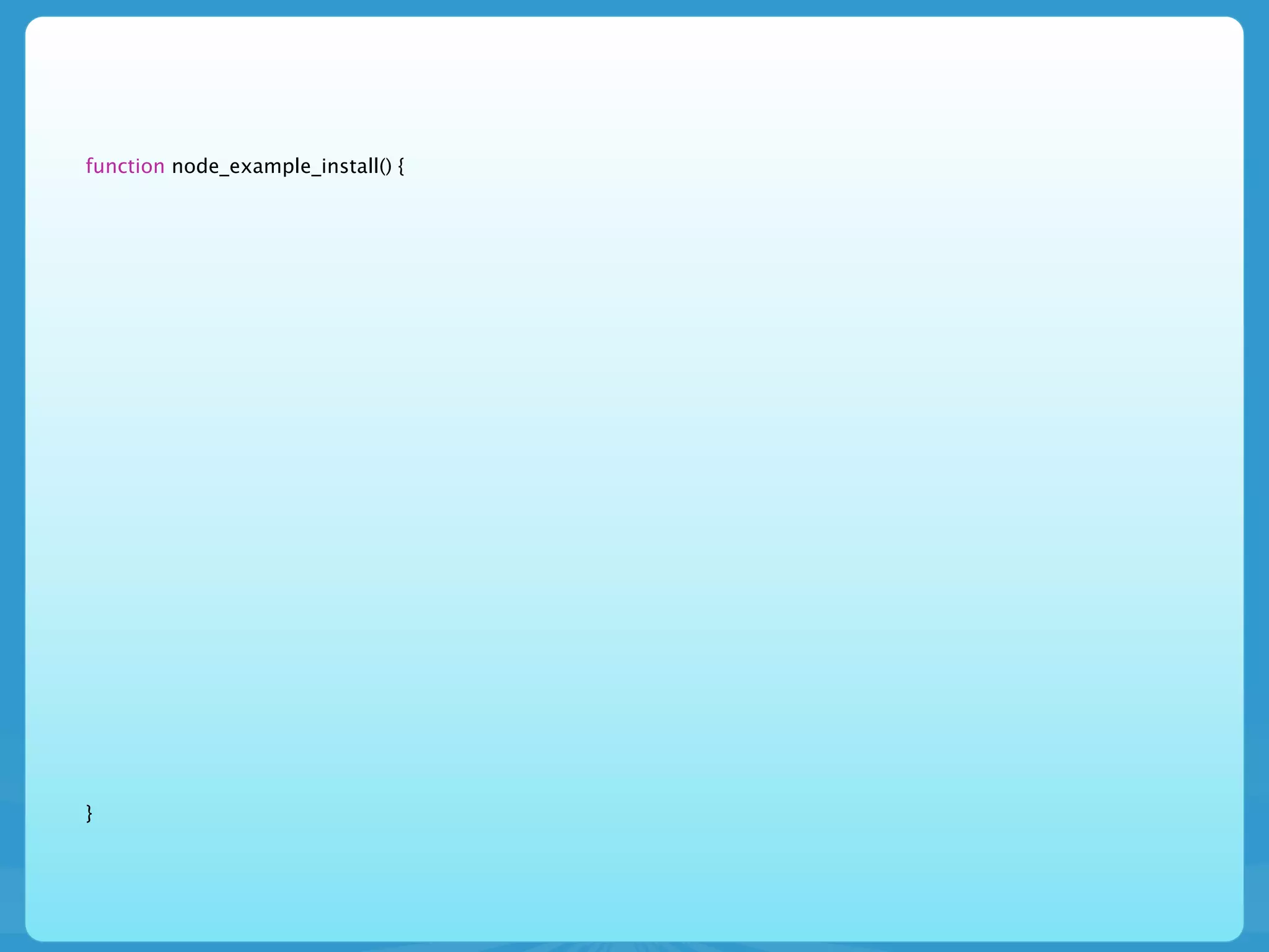 function node_example_install() {




}
 