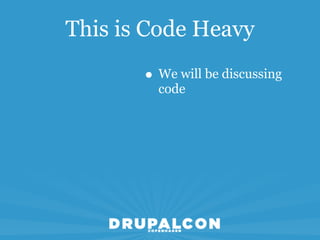 This is Code Heavy

       • We will be discussing
         code
 