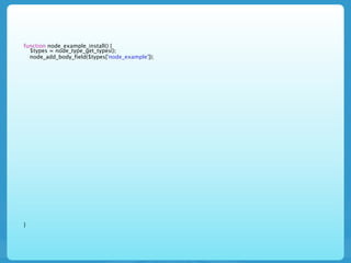 function node_example_install() {
  $types = node_type_get_types();
  node_add_body_field($types['node_example']);




}
 