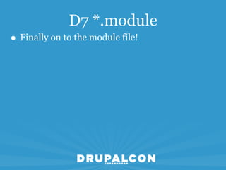 D7 *.module
• Finally on to the module file!
 