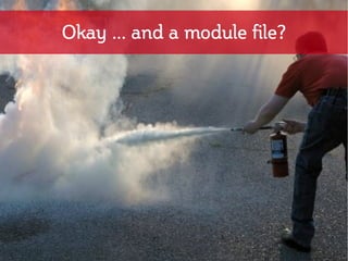 Okay ... and a module file?
 