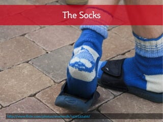 The Socks




http://www.flickr.com/photos/mortendk/1439332466/
 
