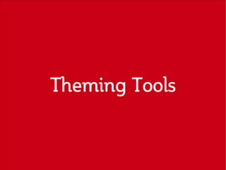 Theming Tools
 