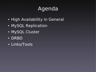 Agenda
●   High Availability in General
●   MySQL Replication
●   MySQL Cluster
●   DRBD
●   Links/Tools
 