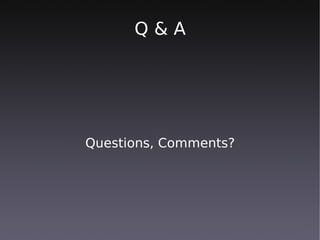 Q&A




Questions, Comments?
 