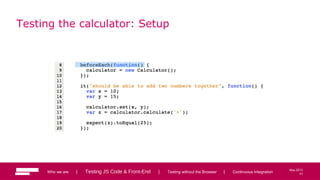 41
May 2013
Testing the calculator: Setup
Who we are | Testing JS Code & Front-End | Testing without the Browser | Continuous Integration 41
 