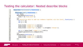 44
May 2013
Testing the calculator: Nested describe blocks
Who we are | Testing JS Code & Front-End | Testing without the Browser | Continuous Integration 44
 
