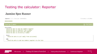 49
May 2013
Testing the calculator: Reporter
Who we are | Testing JS Code & Front-End | Testing without the Browser | Continuous Integration 49
 