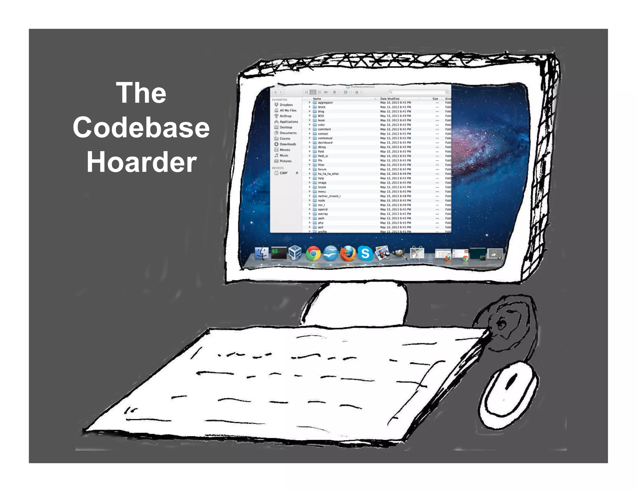 The
Codebase
Hoarder
 