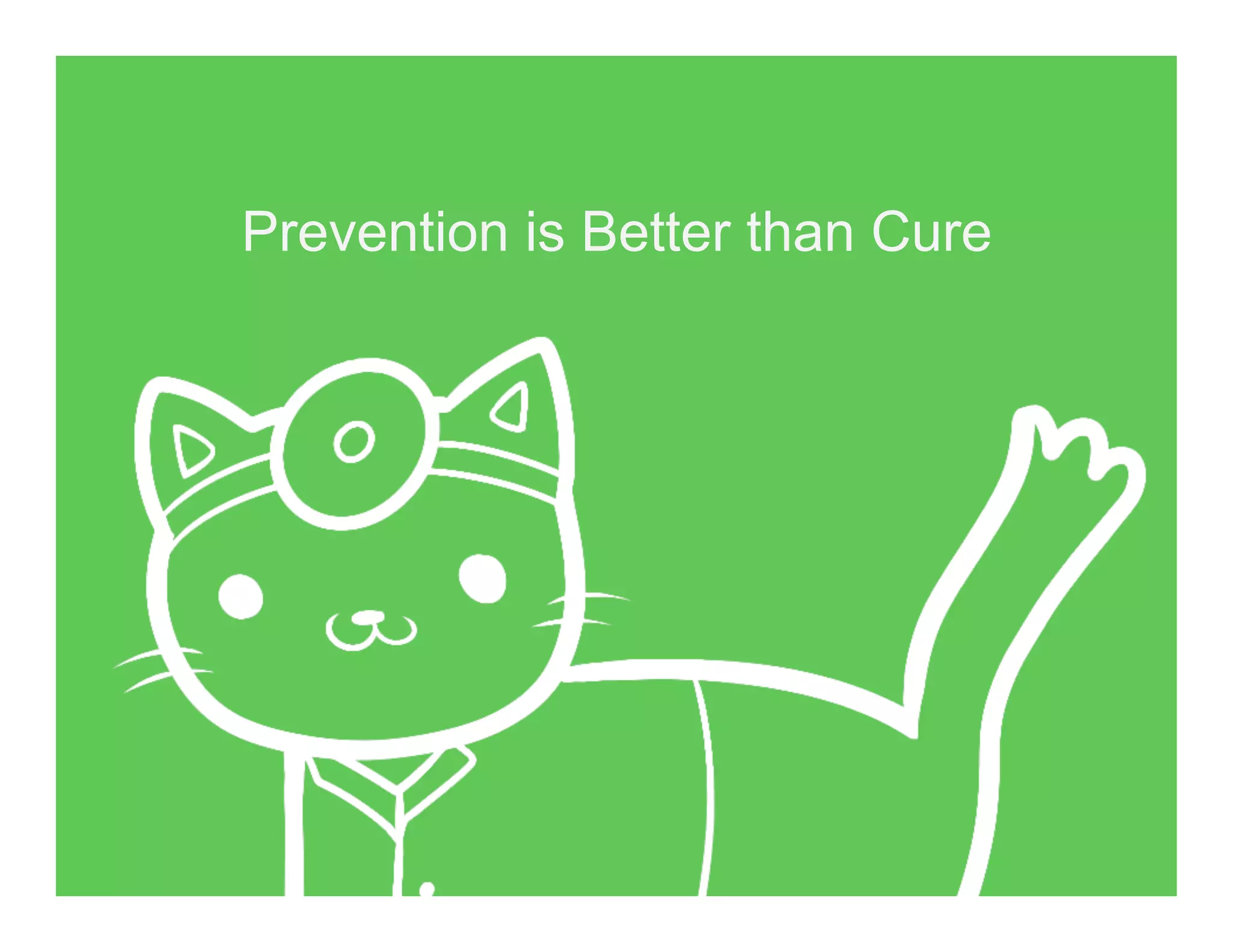Prevention is Better than Cure
 