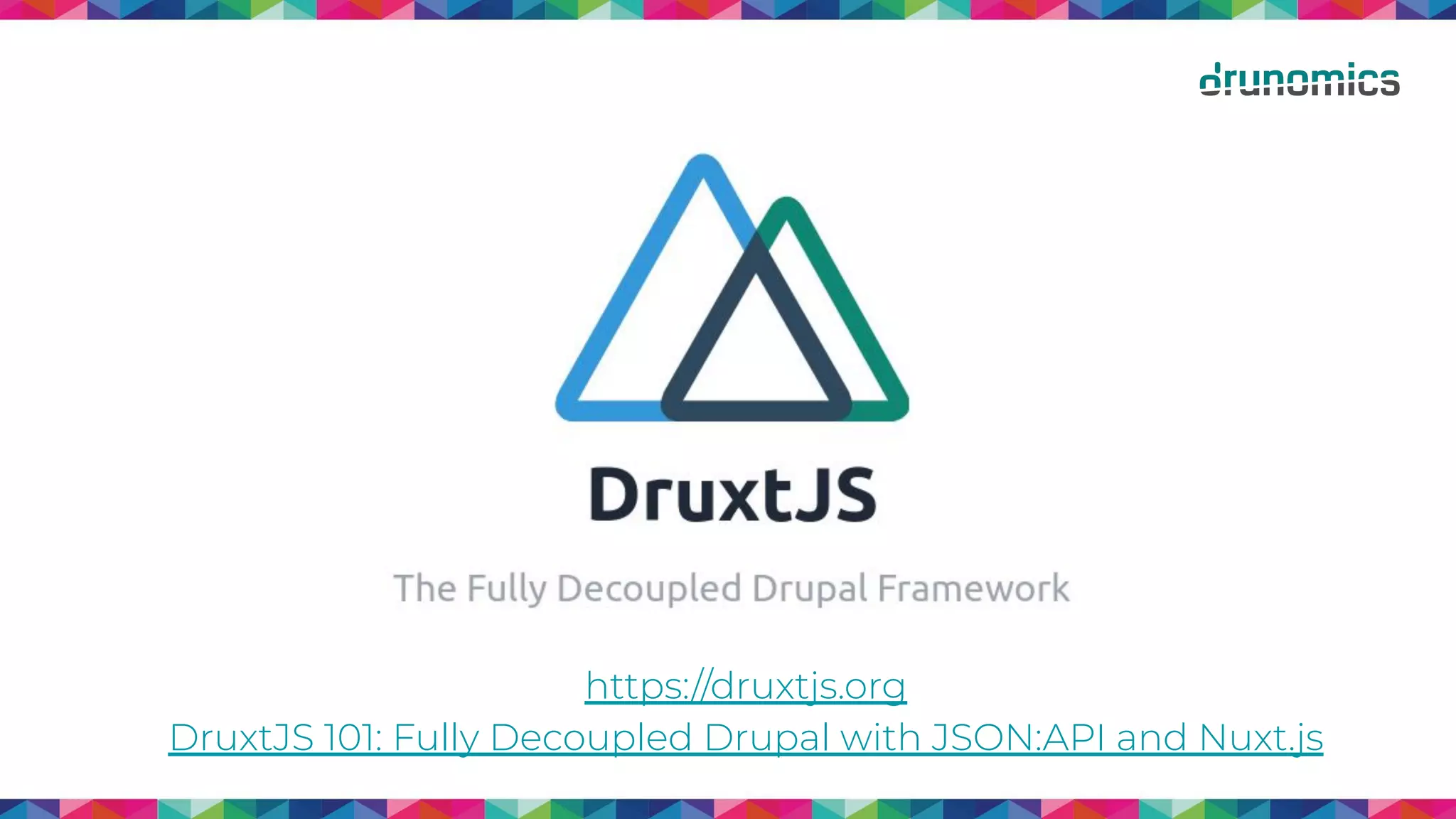 https://druxtjs.org
DruxtJS 101: Fully Decoupled Drupal with JSON:API and Nuxt.js
 