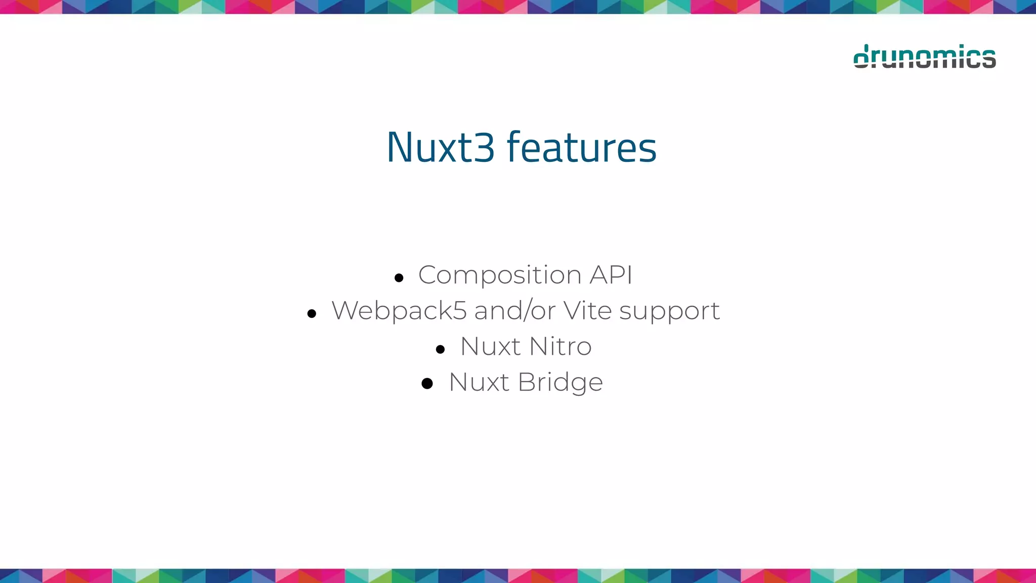 Nuxt3 features
● Composition API
● Webpack5 and/or Vite support
● Nuxt Nitro
● Nuxt Bridge
 