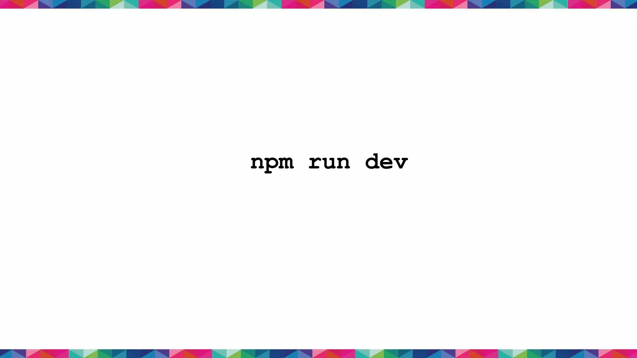 npm run dev
 