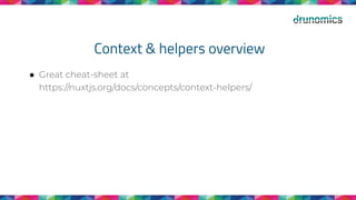 Context & helpers overview
● Great cheat-sheet at
https://nuxtjs.org/docs/concepts/context-helpers/
 