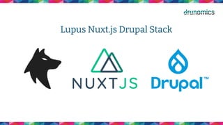 Lupus Nuxt.js Drupal Stack
 