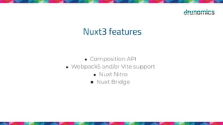 Nuxt3 features
● Composition API
● Webpack5 and/or Vite support
● Nuxt Nitro
● Nuxt Bridge
 