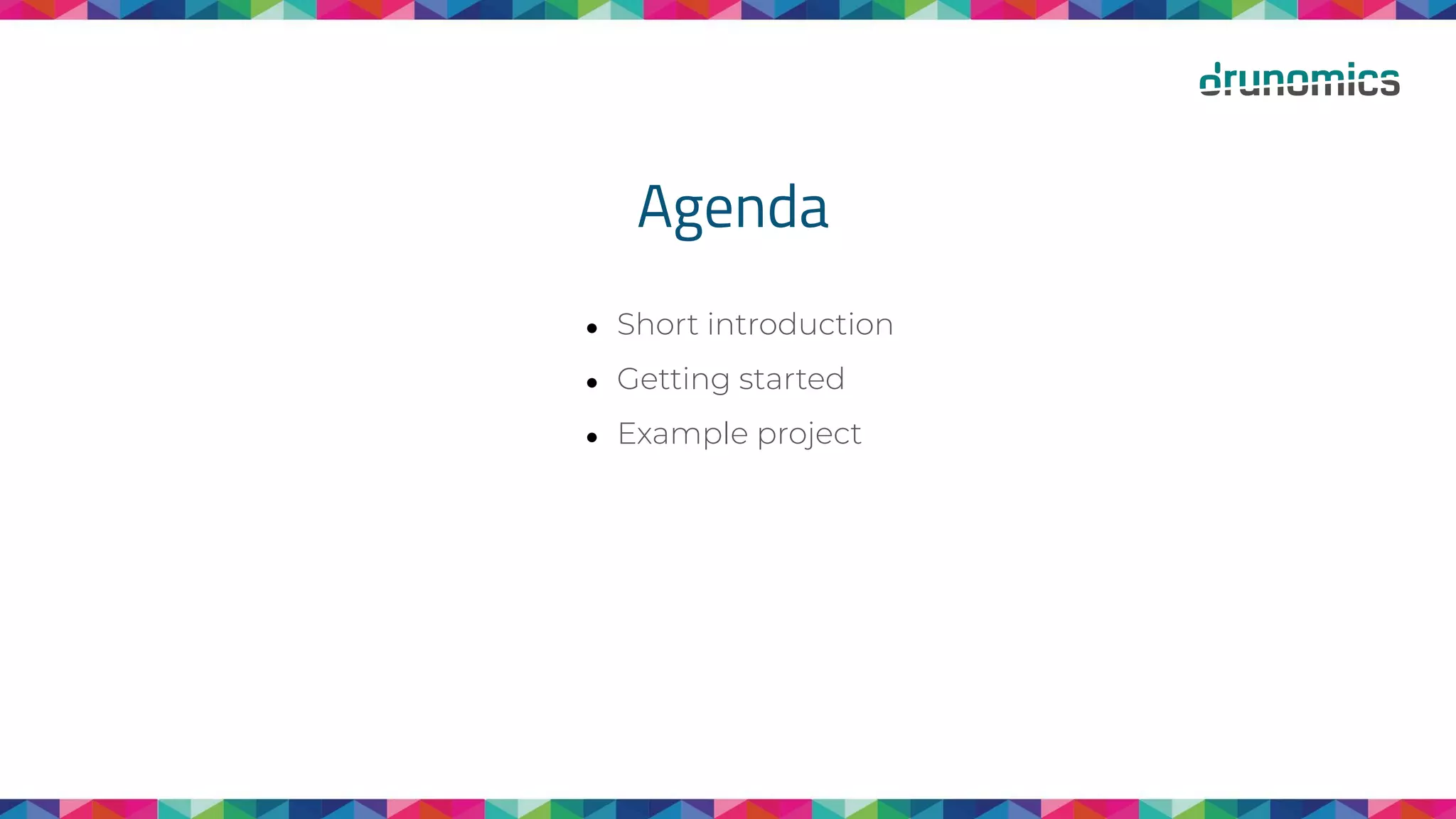 Agenda
● Short introduction
● Getting started
● Example project
 