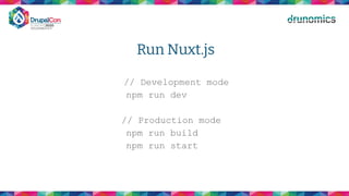 Run Nuxt.js
// Development mode
npm run dev
// Production mode
npm run build
npm run start
 