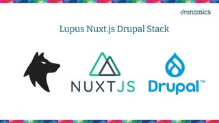 Lupus Nuxt.js Drupal Stack
 