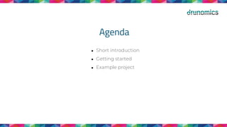 Agenda
● Short introduction
● Getting started
● Example project
 