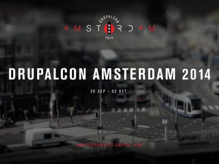 DRUPALCON AMSTERDAM 2014
2 9 S E P - 0 3 O C T
A M S T E R D A M 2 0 1 4 . D R U P A L . O R G
 