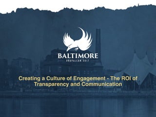 Creating a Culture of Engagement - The ROI of
Transparency and Communication
 