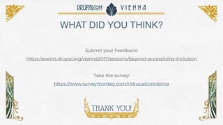 WHAT DID YOU THINK?
Submit your Feedback!
https://events.drupal.org/vienna2017/sessions/beyond-accessibility-inclusion
 
T...