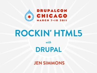 ROCKIN' HTML5
       with

   DRUPAL
   JEN SIMMONS
 