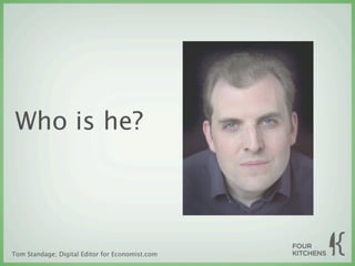 Who is he?




Tom Standage; Digital Editor for Economist.com
 