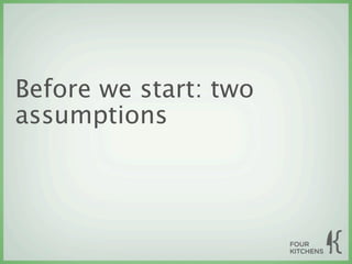 Before we start: two
assumptions
 