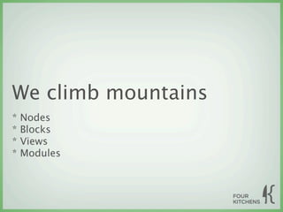 We climb mountains
*   Nodes
*   Blocks
*   Views
*   Modules
 