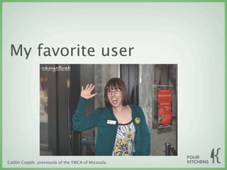 My favorite user




Caitlin Copple: previously of the YWCA of Missoula
 