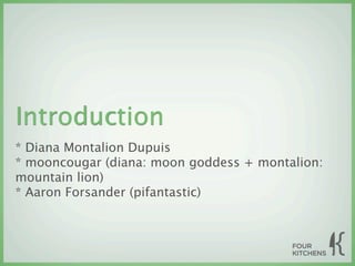 Introduction
* Diana Montalion Dupuis
* mooncougar (diana: moon goddess + montalion:
mountain lion)
* Aaron Forsander (pifantastic)
 
