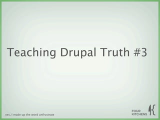Teaching Drupal Truth #3




yes, I made up the word unfrustrate
 